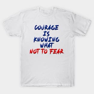 courage is knowing what not to fear T-Shirt